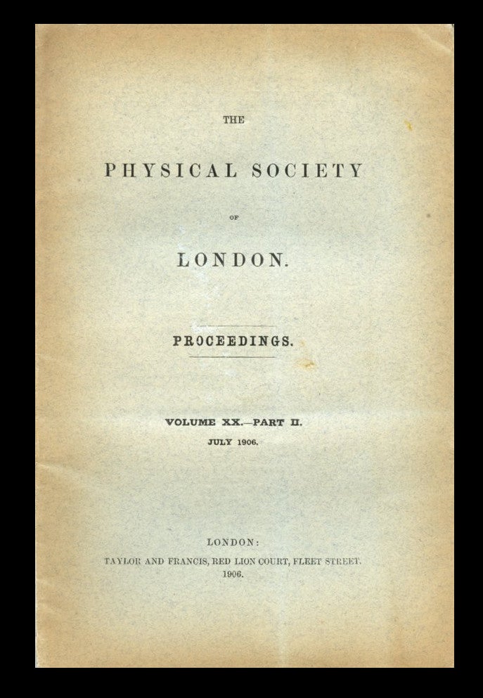 Item #1610 The Construction and Use of Oscillation Valves for Rectifying High-Frequency Electric Currents (Fleming) AND Secondary Rontgen Radiation (Barkla) in The Physical Society of London, Proceedings, XX, Part II, July 1906, pp. 177-185; 200-218 [FIRST EDITION. ORIGINAL WRAPPERS]. John Ambrose Fleming, Charles Barkla.