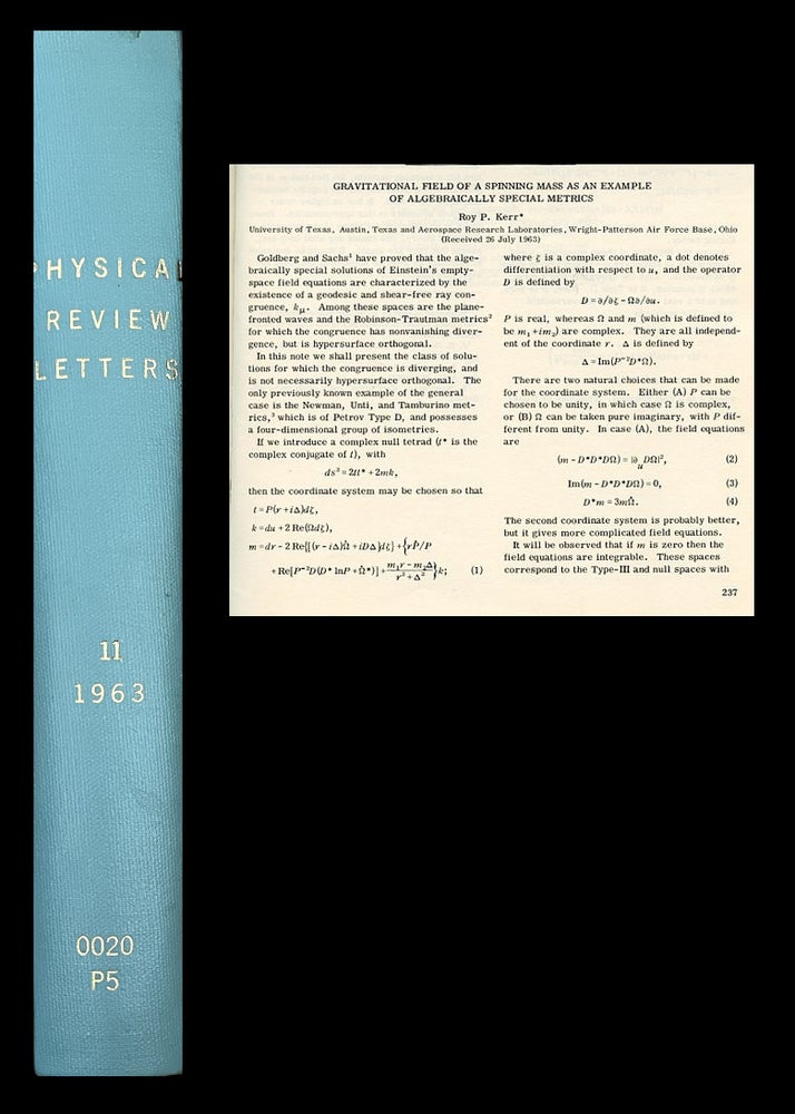 Item #1641 Gravitational field of a spinning mass as an example of algebraically special metrics in Physical Review Letters 11 Number 5, September 1, 1963, pp. 237-238 [LANDMARK KERR BLACK HOLE PAPER SOLVING EINSTEIN’S GENERAL RELATIVITY EQUATIONS; KERR’S BLACK HOLES PROVEN STABLE IN 2022]. Roy Kerr.