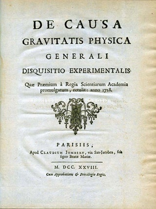 De causa gravitatis physica generali disquisitio experimentalis. Quae praemium à Regia Scientiarum Academia promulgatum, retulit; anno 1728. Paris, Cl. Jombert, 1728.